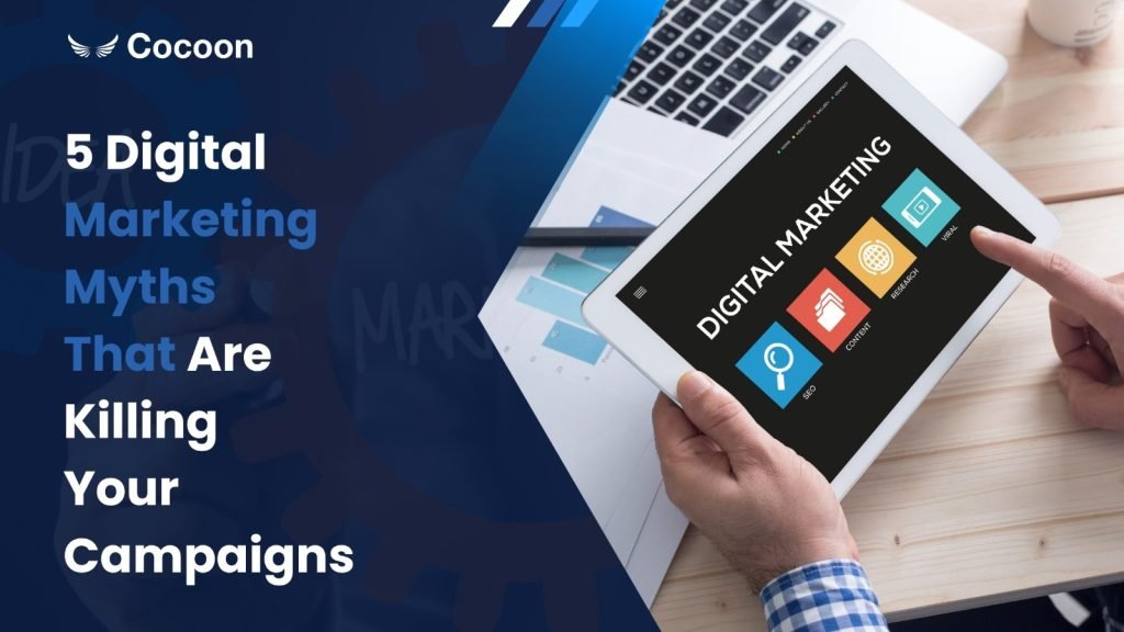 5 Digital Marketing Myths That Are Killing Your Campaigns