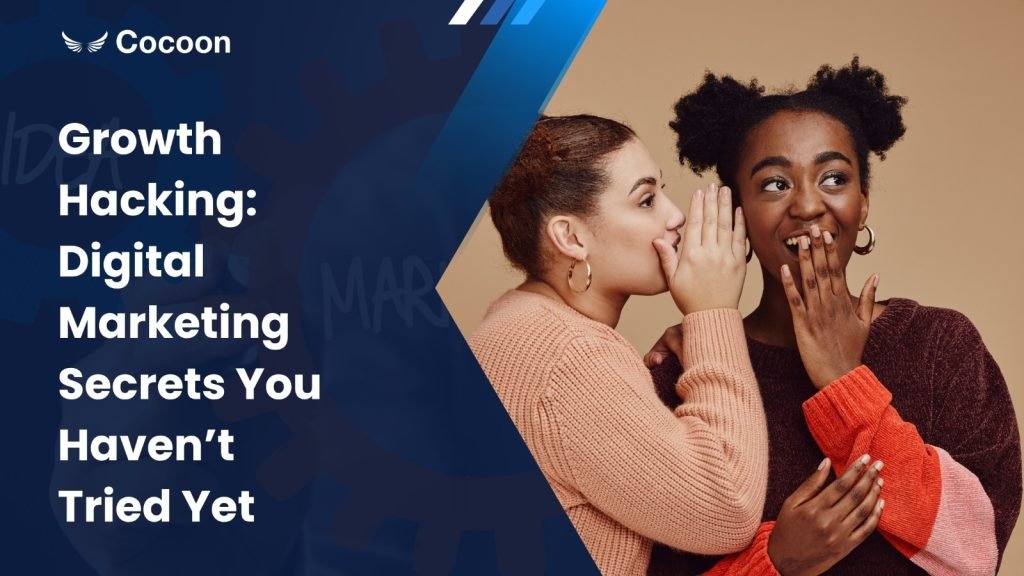 Growth Hacking: Digital Marketing Secrets You Haven’t Tried Yet