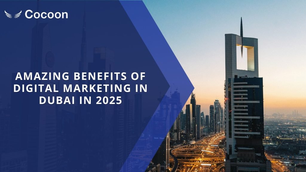 Amazing Benefits Of Digital Marketing In Dubai In 2025
