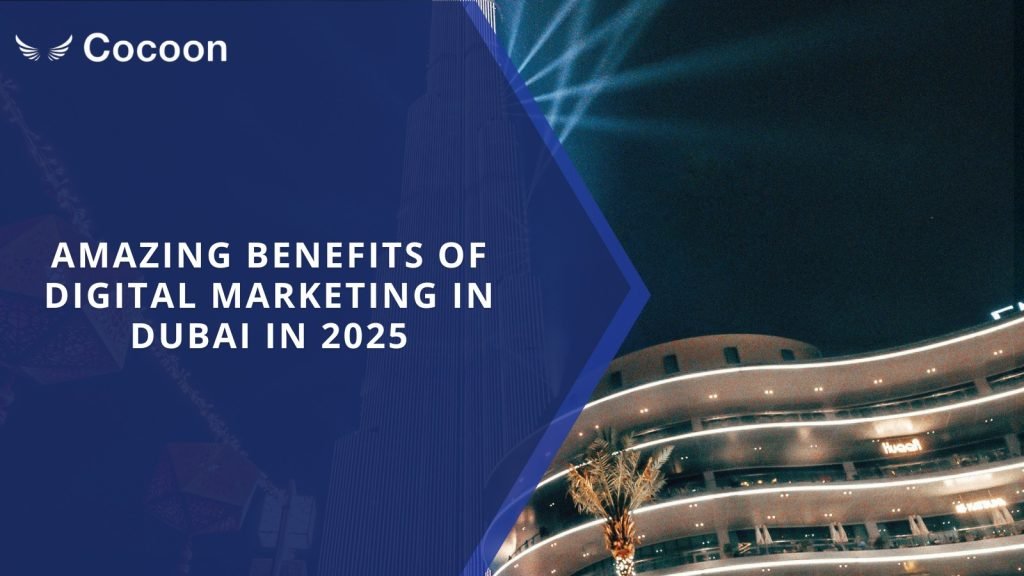 Amazing Benefits of Digital Marketing in Dubai in 2025